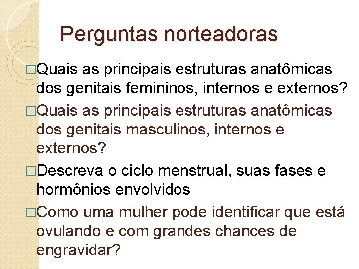 Perguntas norteadoras �Quais as principais estruturas anatômicas dos genitais femininos, internos e externos? �Quais