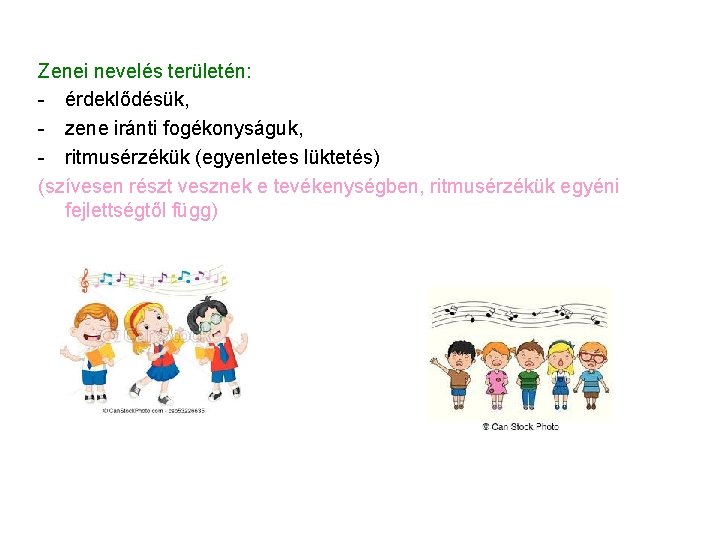 Zenei nevelés területén: - érdeklődésük, - zene iránti fogékonyságuk, - ritmusérzékük (egyenletes lüktetés) (szívesen