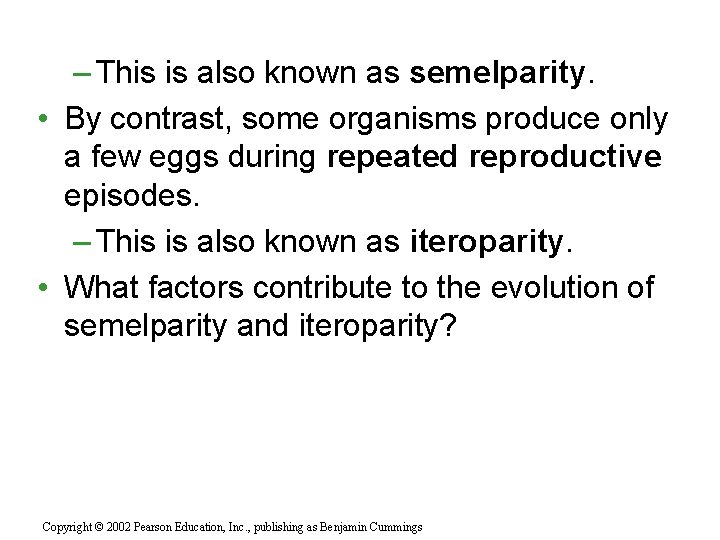 – This is also known as semelparity. • By contrast, some organisms produce only