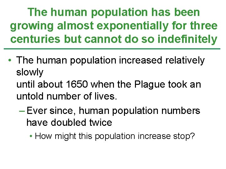 The human population has been growing almost exponentially for three centuries but cannot do