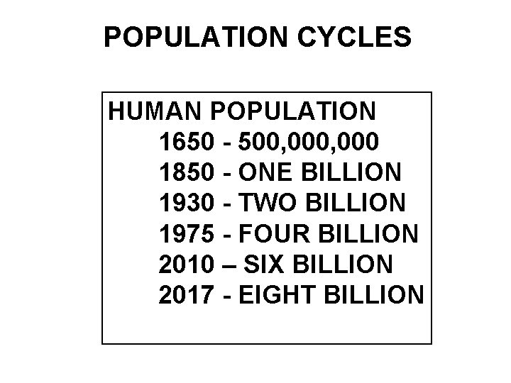 POPULATION CYCLES HUMAN POPULATION 1650 - 500, 000 1850 - ONE BILLION 1930 -