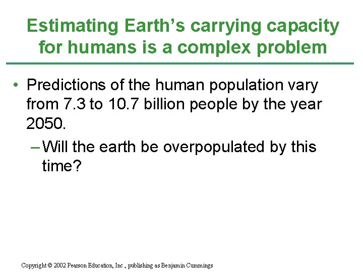 Estimating Earth’s carrying capacity for humans is a complex problem • Predictions of the