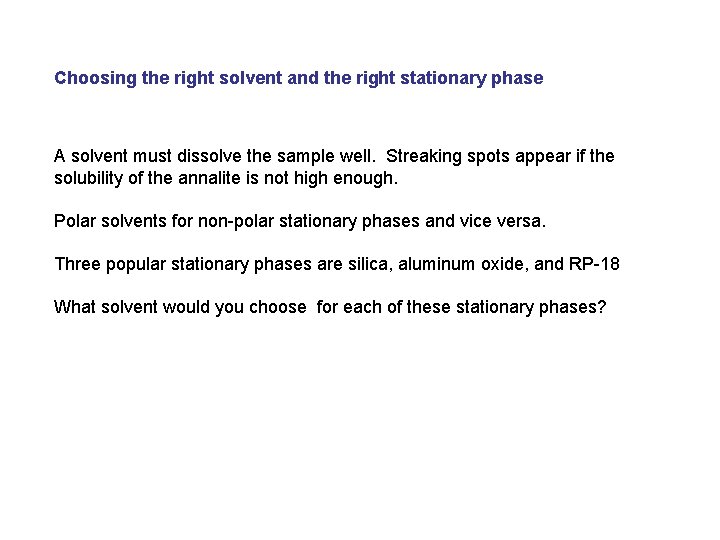 Choosing the right solvent and the right stationary phase A solvent must dissolve the