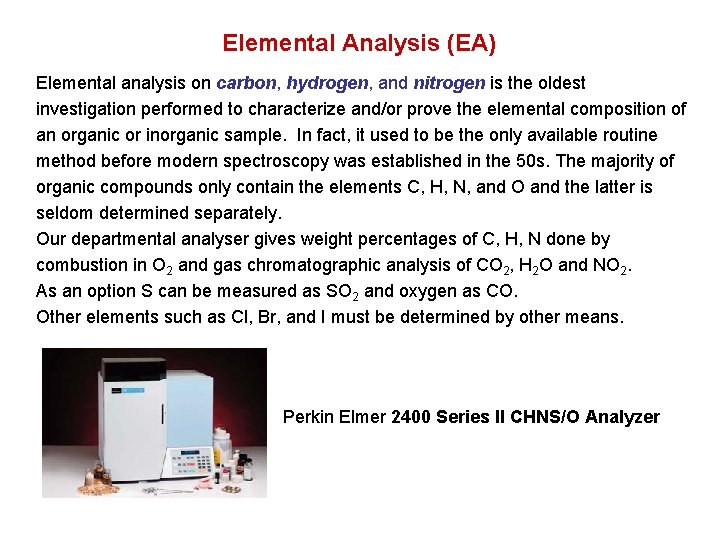 Elemental Analysis (EA) Elemental analysis on carbon, hydrogen, and nitrogen is the oldest investigation