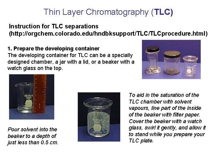 Thin Layer Chromatography (TLC) Instruction for TLC separations (http: //orgchem. colorado. edu/hndbksupport/TLCprocedure. html) 1.