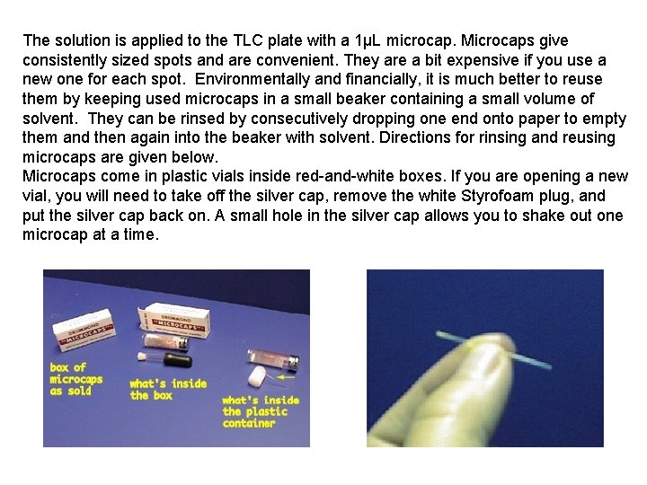 The solution is applied to the TLC plate with a 1µL microcap. Microcaps give