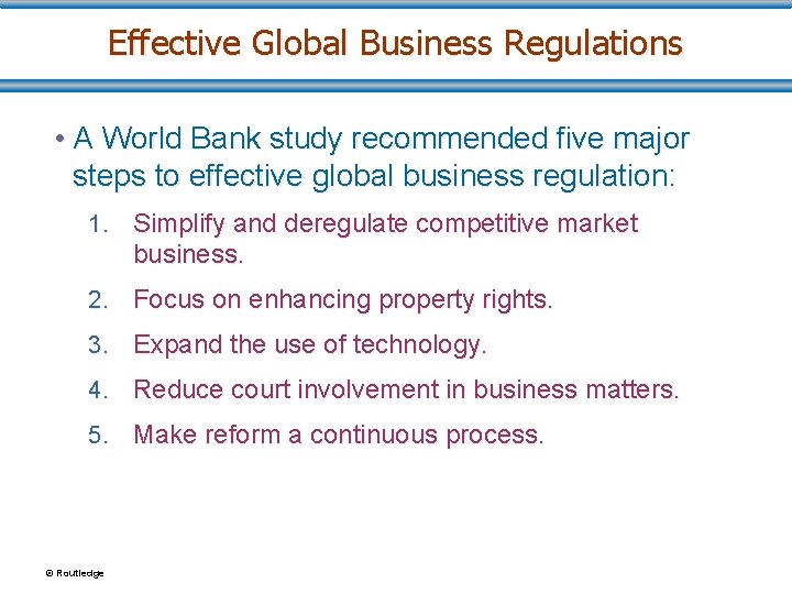 Effective Global Business Regulations • A World Bank study recommended five major steps to