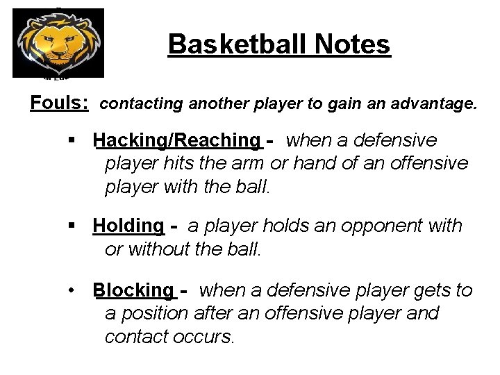 Basketball Notes Fouls: contacting another player to gain an advantage. § Hacking/Reaching - when