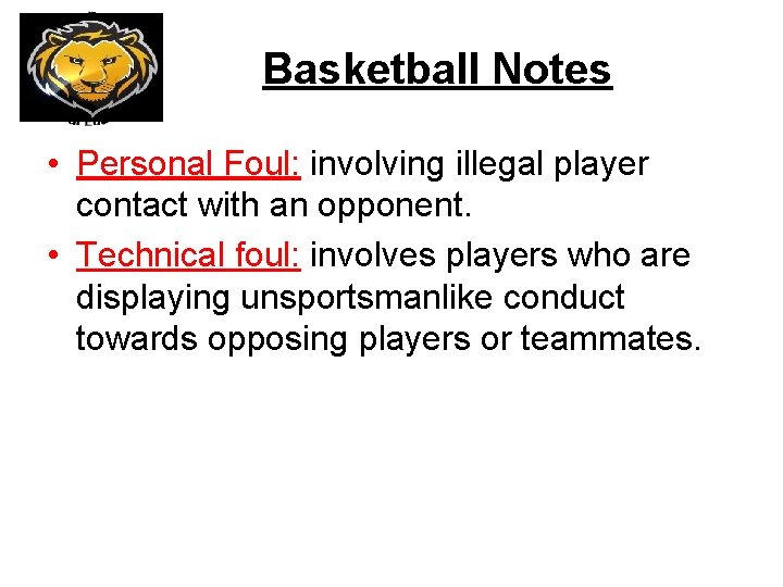 Basketball Notes • Personal Foul: involving illegal player contact with an opponent. • Technical