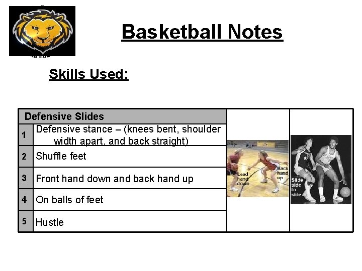 Basketball Notes Click to Play Skills Used: Defensive Slides Defensive stance – (knees bent,