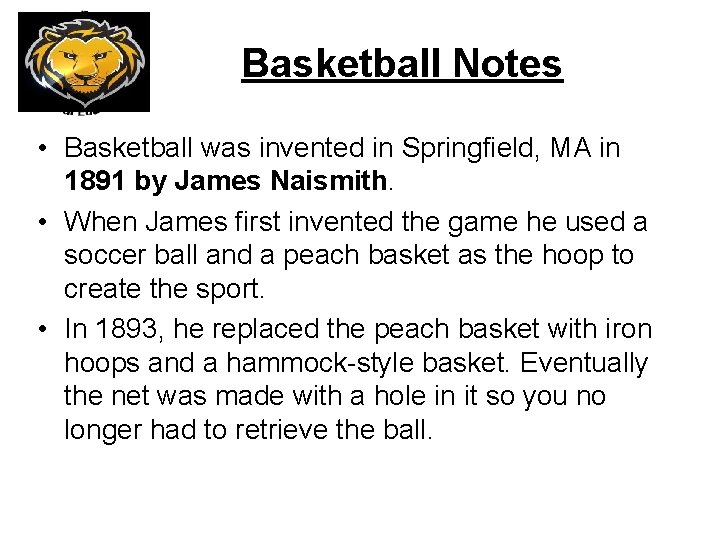 Basketball Notes • Basketball was invented in Springfield, MA in 1891 by James Naismith.