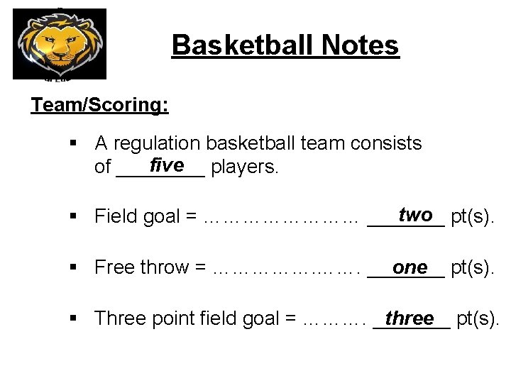 Basketball Notes Team/Scoring: § A regulation basketball team consists five players. of ____ two