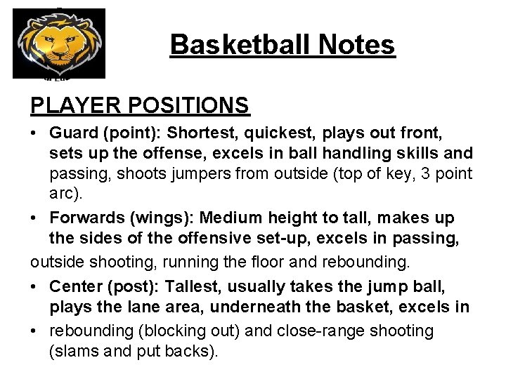 Basketball Notes PLAYER POSITIONS • Guard (point): Shortest, quickest, plays out front, sets up