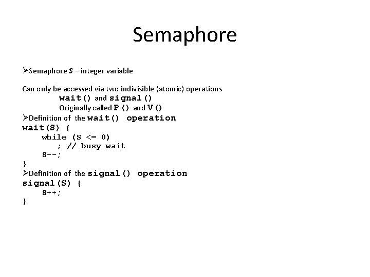 Semaphore ØSemaphore S – integer variable Can only be accessed via two indivisible (atomic)