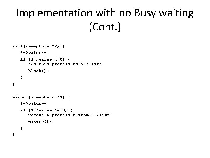 Implementation with no Busy waiting (Cont. ) wait(semaphore *S) { S->value--; if (S->value <