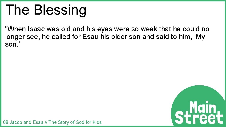 The Blessing “When Isaac was old and his eyes were so weak that he