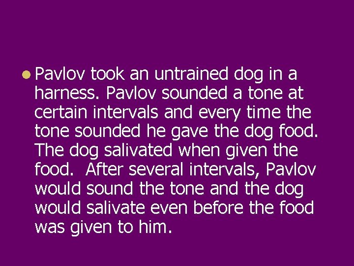 l Pavlov took an untrained dog in a harness. Pavlov sounded a tone at