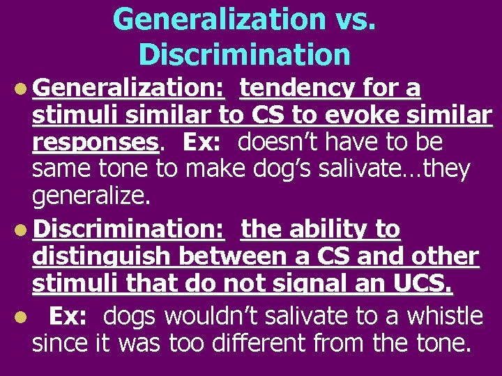 Generalization vs. Discrimination l Generalization: tendency for a stimuli similar to CS to evoke
