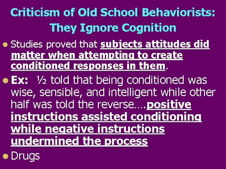 Criticism of Old School Behaviorists: They Ignore Cognition l Studies proved that subjects attitudes