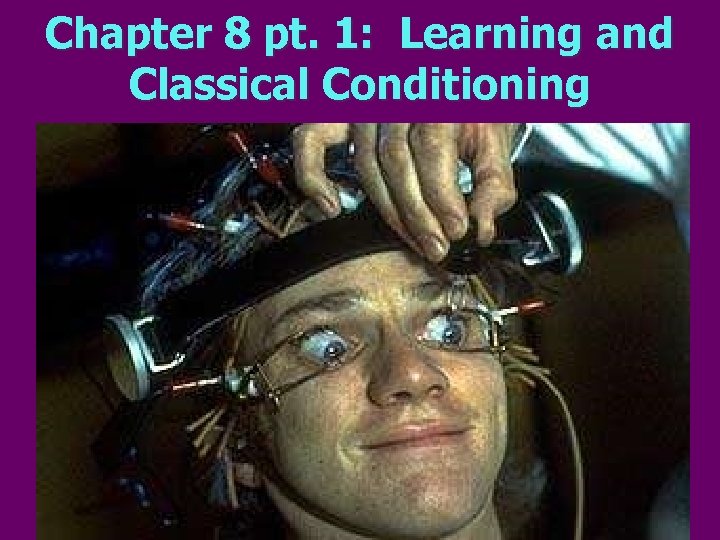 Chapter 8 pt. 1: Learning and Classical Conditioning l 