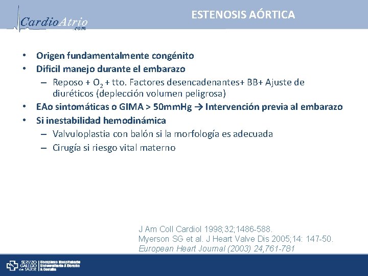 ESTENOSIS AÓRTICA • Origen fundamentalmente congénito • Dificil manejo durante el embarazo – Reposo