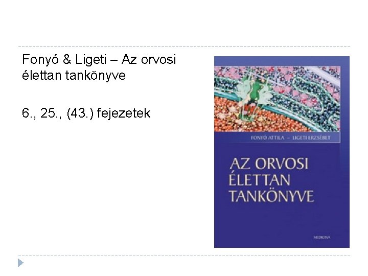 Fonyó & Ligeti – Az orvosi élettan tankönyve 6. , 25. , (43. )