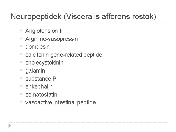 Neuropeptidek (Visceralis afferens rostok) Angiotension II Arginine-vasopressin bombesin calcitonin gene-related peptide cholecystokinin galamin substance