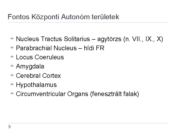 Fontos Központi Autonóm területek Nucleus Tractus Solitarius – agytörzs (n. VII. , IX. ,