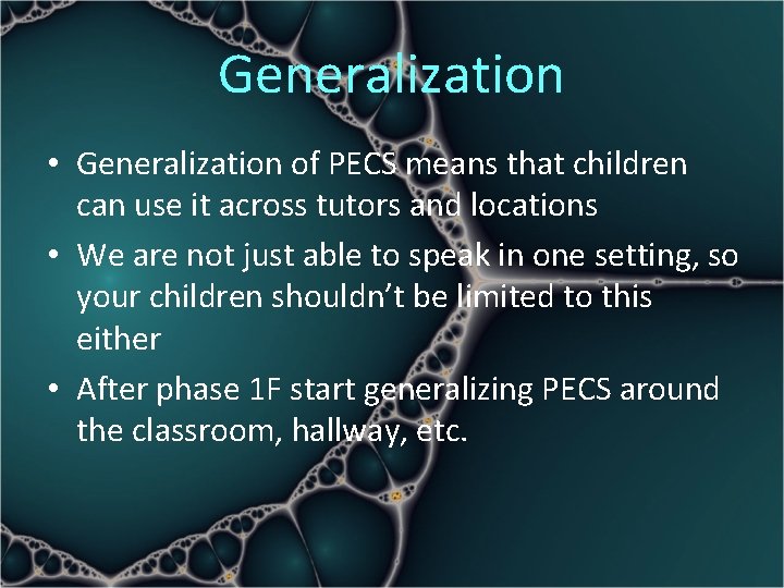 Generalization • Generalization of PECS means that children can use it across tutors and