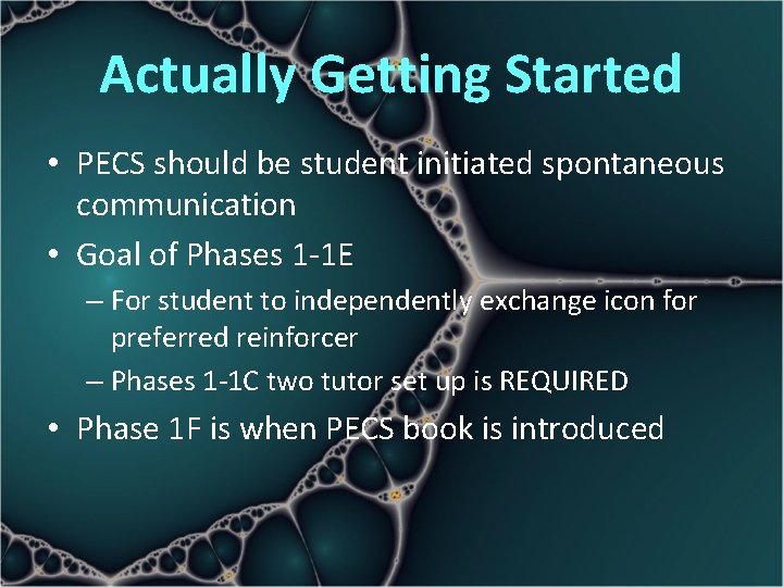 Actually Getting Started • PECS should be student initiated spontaneous communication • Goal of