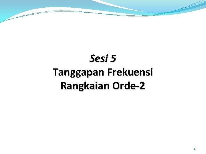 Sesi 5 Tanggapan Frekuensi Rangkaian Orde-2 4 