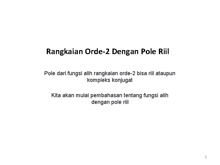 Rangkaian Orde-2 Dengan Pole Riil Pole dari fungsi alih rangkaian orde-2 bisa riil ataupun