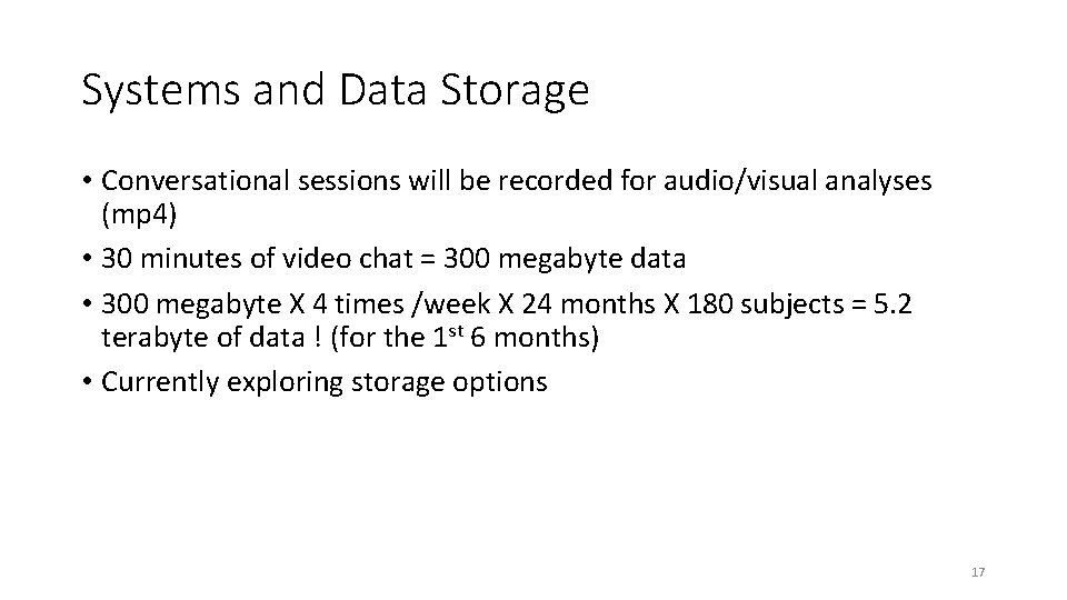 Systems and Data Storage • Conversational sessions will be recorded for audio/visual analyses (mp