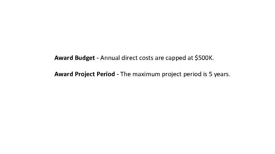 Award Budget - Annual direct costs are capped at $500 K. Award Project Period