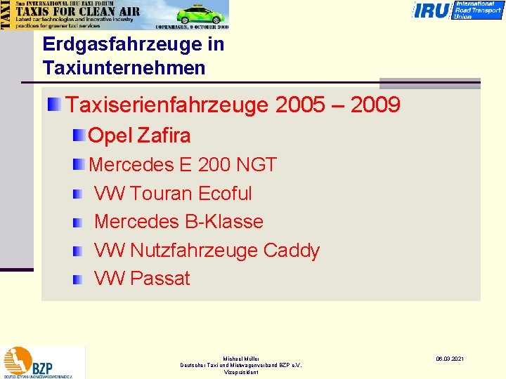 Erdgasfahrzeuge in Taxiunternehmen Taxiserienfahrzeuge 2005 – 2009 Opel Zafira Mercedes E 200 NGT VW