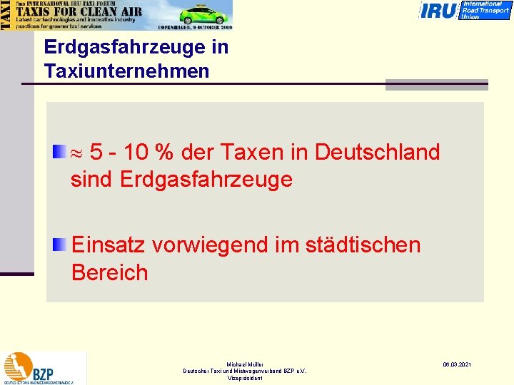 Erdgasfahrzeuge in Taxiunternehmen 5 - 10 % der Taxen in Deutschland sind Erdgasfahrzeuge Einsatz