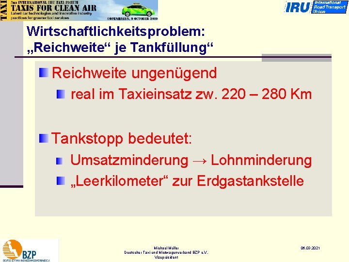 Wirtschaftlichkeitsproblem: „Reichweite“ je Tankfüllung“ Reichweite ungenügend real im Taxieinsatz zw. 220 – 280 Km