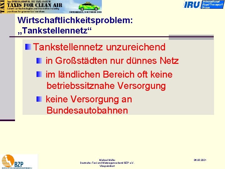 Wirtschaftlichkeitsproblem: „Tankstellennetz“ Tankstellennetz unzureichend in Großstädten nur dünnes Netz im ländlichen Bereich oft keine