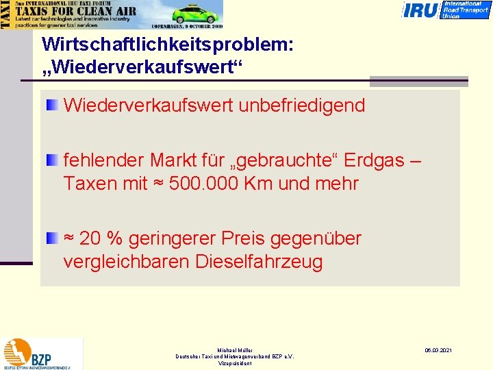 Wirtschaftlichkeitsproblem: „Wiederverkaufswert“ Wiederverkaufswert unbefriedigend fehlender Markt für „gebrauchte“ Erdgas – Taxen mit ≈ 500.