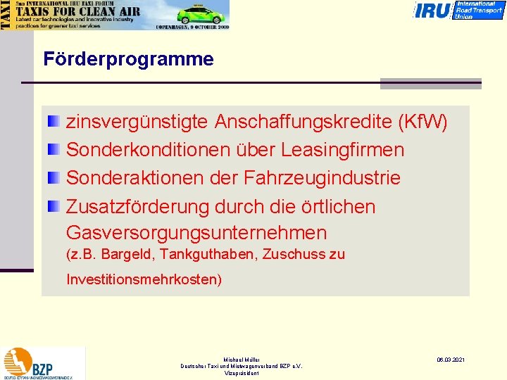 Förderprogramme zinsvergünstigte Anschaffungskredite (Kf. W) Sonderkonditionen über Leasingfirmen Sonderaktionen der Fahrzeugindustrie Zusatzförderung durch die