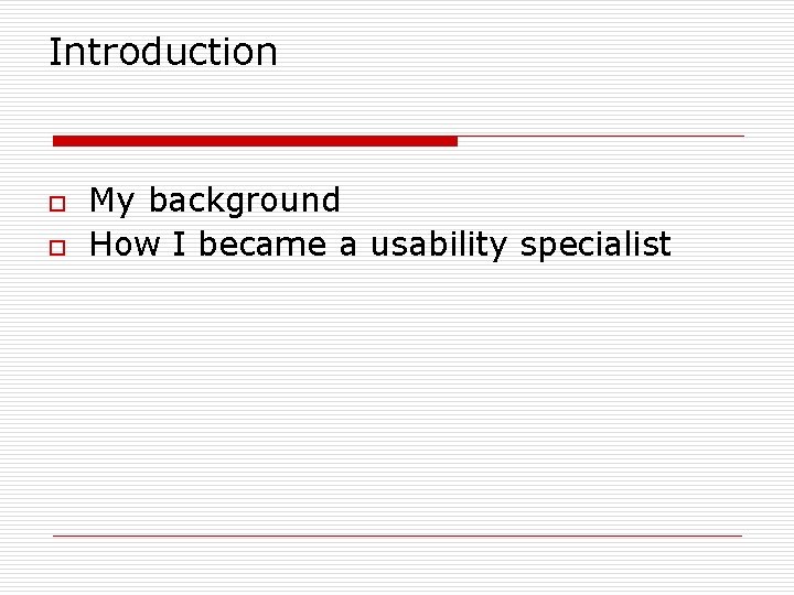 Introduction o o My background How I became a usability specialist 