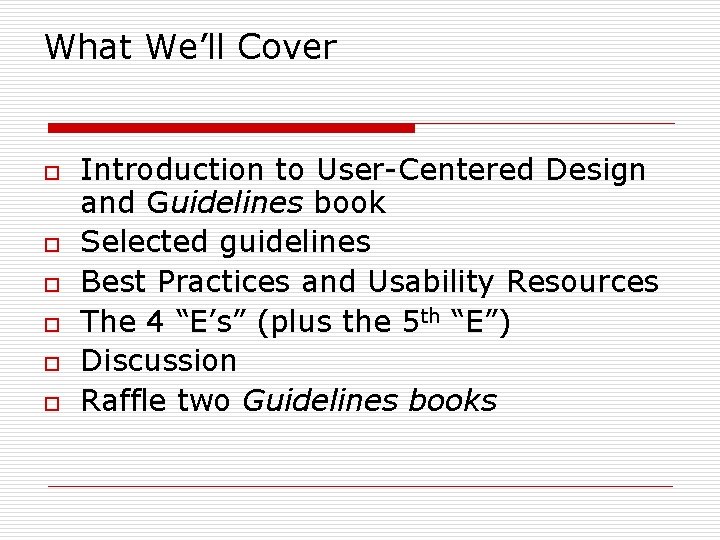 What We’ll Cover o o o Introduction to User-Centered Design and Guidelines book Selected