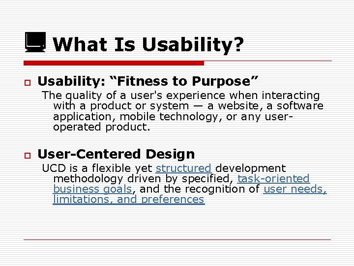  What Is Usability? o Usability: “Fitness to Purpose” The quality of a user's