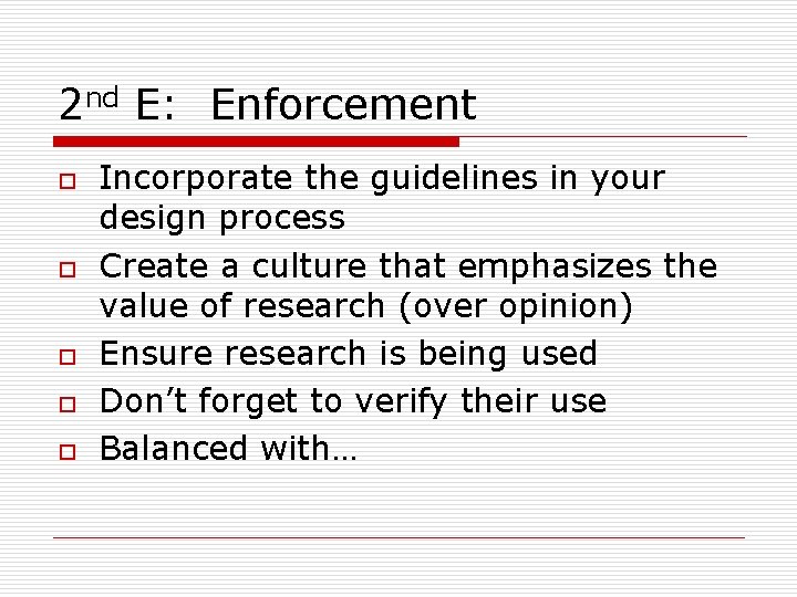 2 nd E: Enforcement o o o Incorporate the guidelines in your design process