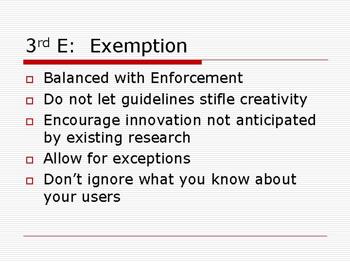 3 rd E: Exemption o o o Balanced with Enforcement Do not let guidelines