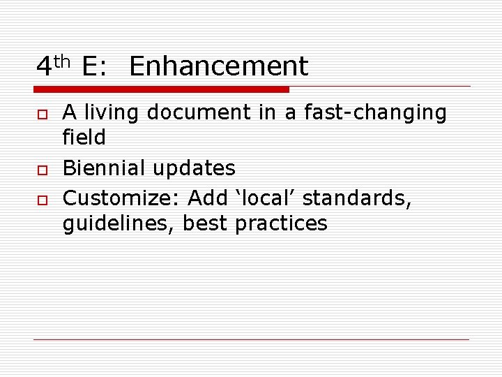 4 th E: Enhancement o o o A living document in a fast-changing field