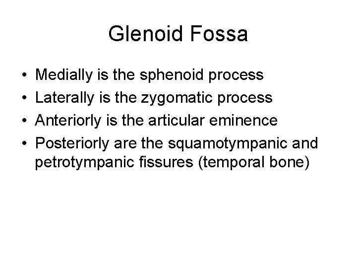 Glenoid Fossa • • Medially is the sphenoid process Laterally is the zygomatic process Glenoid Fossa • • Medially is the sphenoid process Laterally is the zygomatic process
