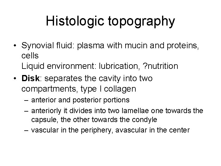 Histologic topography • Synovial fluid: plasma with mucin and proteins, cells Liquid environment: lubrication, Histologic topography • Synovial fluid: plasma with mucin and proteins, cells Liquid environment: lubrication,
