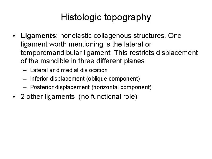 Histologic topography • Ligaments: nonelastic collagenous structures. One ligament worth mentioning is the lateral