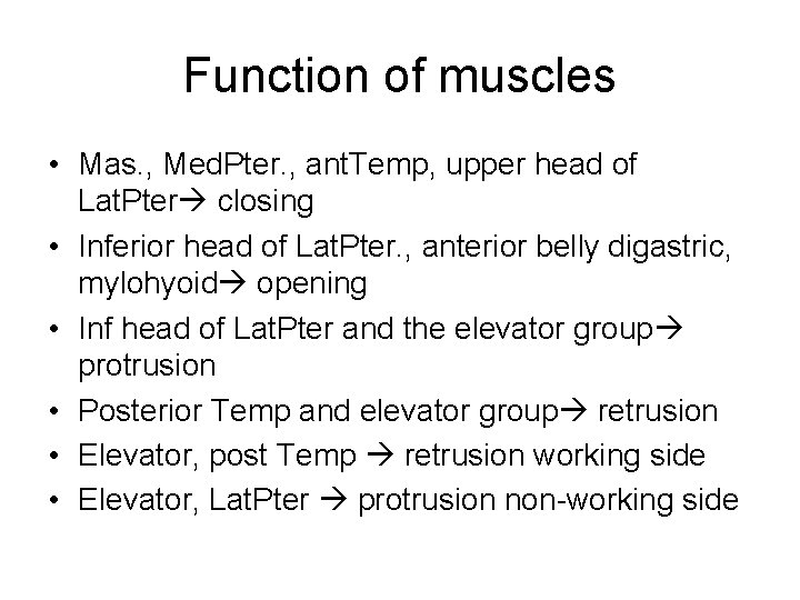 Function of muscles • Mas. , Med. Pter. , ant. Temp, upper head of